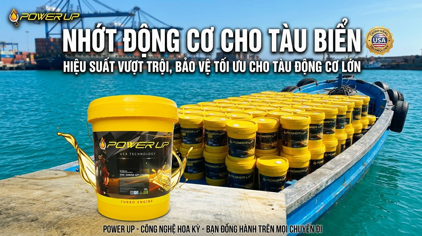 Ưu điểm của dầu động cơ Power Up cho tàu thủy